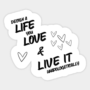 Design A Live You Love & Live It Unapologetically Sticker